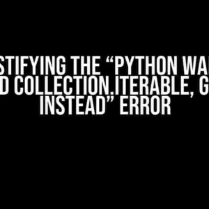 Demystifying the “Python warning: Expected Collection.Iterable, got ‘cell’ instead” Error