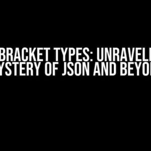 Mixed Bracket Types: Unraveling the Mystery of JSON and Beyond