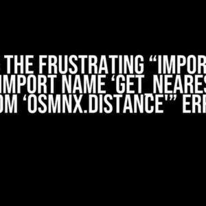 Solving the Frustrating “ImportError: cannot import name ‘get_nearest_node’ from ‘osmnx.distance'” Error