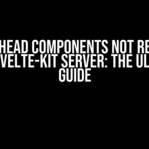 Svelte Head Components NOT Rendered from Svelte-Kit Server: The Ultimate Guide