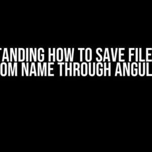 Understanding How to Save Files with a Custom Name through Angular UI