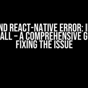 Zustand React-Native Error: Invalid Hook Call – A Comprehensive Guide to Fixing the Issue